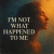 I'm Not What Happened To Me - Single